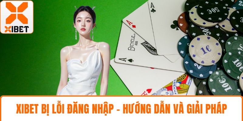 XIBET bị lỗi đăng nhập