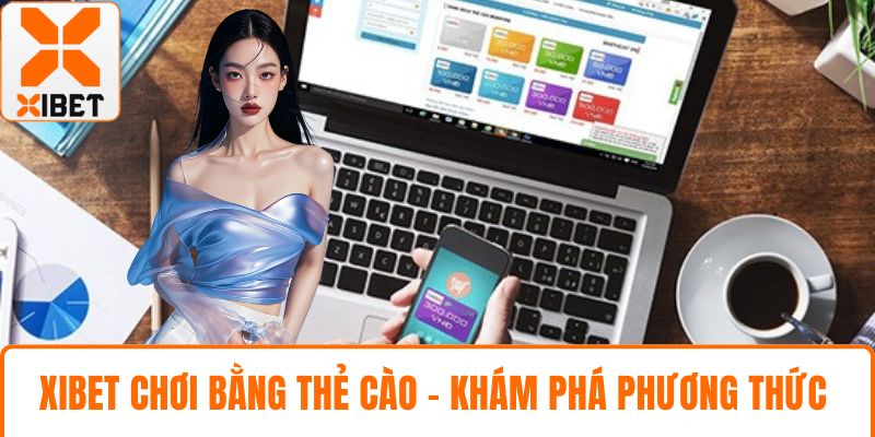 XIBET chơi bằng thẻ cào